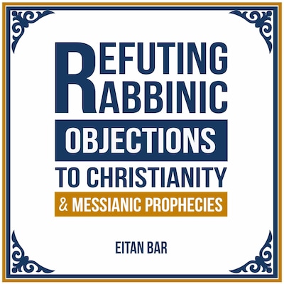 Refuting Rabbinic Objections to Christianity & Messianic Prophecies – omslag til lydbogen af Dr. Eitan Bar