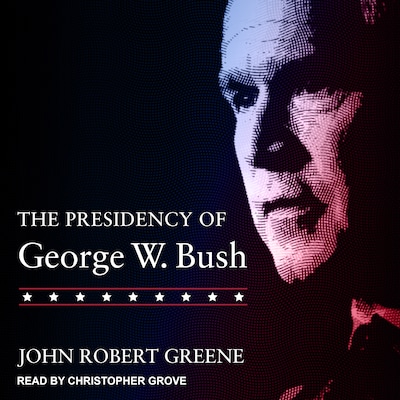 The Presidency of George W. Bush – omslag til lydbogen af John Robert Greene