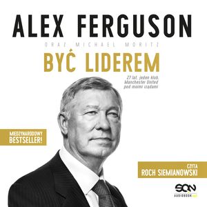 Alex Ferguson. Być liderem – okładka audiobooka, autor Alex Ferguson, Michael Moritz