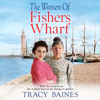 The Women of Fishers Wharf (Unabridged)
