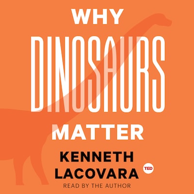 Why Dinosaurs Matter – omslag til lydbogen af Kenneth Lacovara