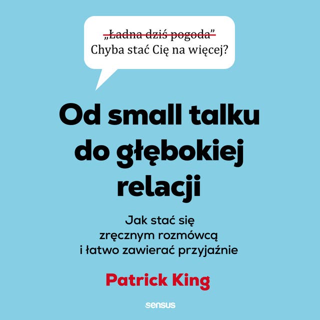 Od small talku do głębokiej relacji. Jak stać się zręcznym rozmówcą i łatwo zawierać przyjaźnie