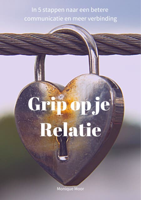 Grip op je Relatie: In 5 stappen naar een betere communicatie en meer verbinding