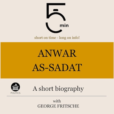 Anwar As-Sadat: A short biography – omslag til lydbogen af 5 Minutes, 5 Minute Biographies, George Fritsche