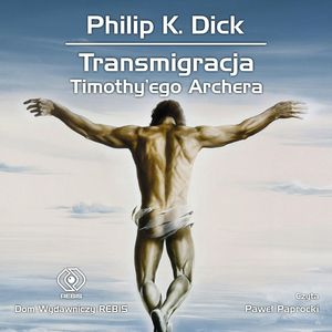 Transmigracja Timothy'ego Archera – okładka audiobooka, autor Philip K. Dick