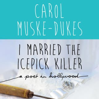 I Married the Icepick Killer: A Poet in Hollywood