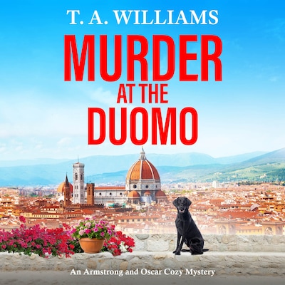 Murder at the Duomo - An Armstrong and Oscar Cozy Mystery - A BRAND NEW sun-soaked cozy mystery in the Armstrong & Oscar series from T A Williams, Book 14 (Unabridged) – omslag til lydbogen af T A Williams