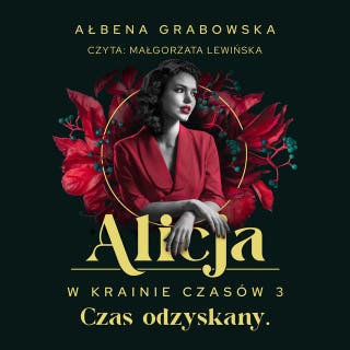 Alicja w krainie czasów. Czas odzyskany – okładka audiobooka, autor Ałbena Grabowska