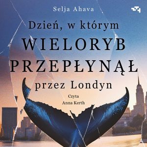 Dzień, w którym wieloryb przepłynął przez Londyn – okładka audiobooka, autor Selja Ahava