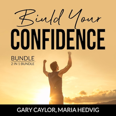 Build Your Confidence Bundle, 2 in 1 Bundle: The Confidence Code, Unshakeable – omslag til lydbogen af Gary Caylor, and Maria Hedvig