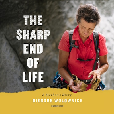 The Sharp End of Life – omslag til lydbogen af Dierdre Wolownick
