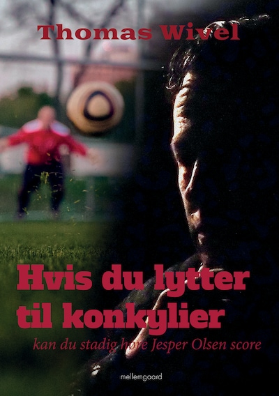 Hvis du lytter til konkylier, kan du stadig høre Jesper Olsen score – omslag til lydbogen af Thomas Wivel