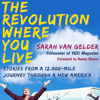 The Revolution Where You Live - Stories from a 12,000-Mile Journey Through a New America (Unabridged)