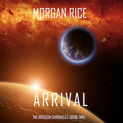 Arrival (The Invasion Chronicles—Book Two): A Science Fiction Thriller