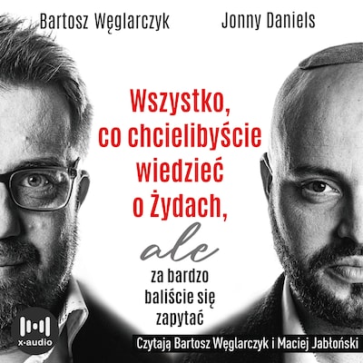 Wszystko, co chcielibyście wiedzieć o Żydach, ale za bardzo baliście się zapytać – okładka audiobooka, autor Bartosz Węglarczyk, Jonny Daniels