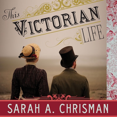 This Victorian Life – omslag til lydbogen af Sarah A. Chrisman