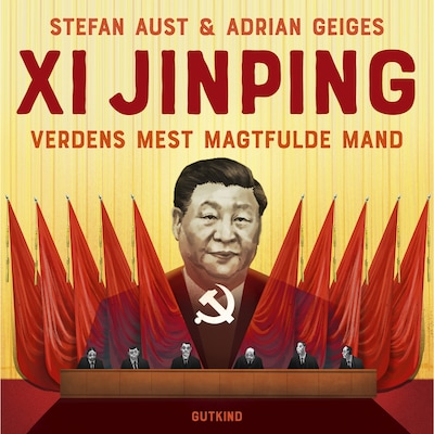 Xi Jinping – Verdens mest magtfulde mand – omslag til lydbogen af Stefan Aust, Adrian Geiges