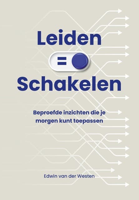 Leiden is schakelen: Beproefde inzichten die je morgen kunt toepassen – omslag van het luisterboek van Edwin Van Der Westen