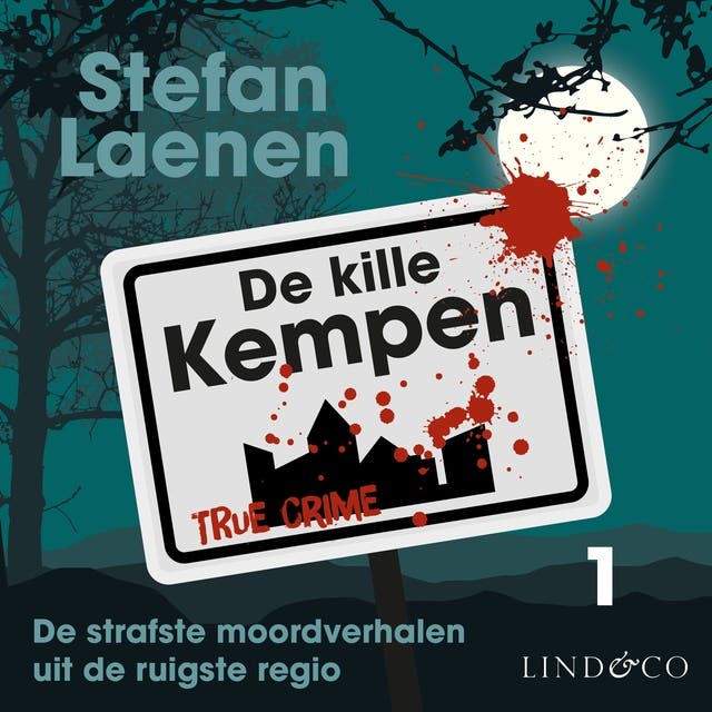 De kille Kempen (1): de strafste misdaadverhalen uit de ruigste regio: De strafste moordverhalen uit de ruigste regio