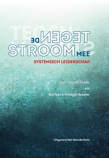 Tegen de stroom mee: Systemisch Leiderschap