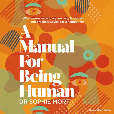 A Manual for Being Human – omslag til lydbogen af Dr Sophie Mort