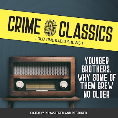 Crime Classics: Younger Brothers. Why Some of Them Grew No Older