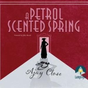A Petrol Scented Spring – okładka audiobooka, autor Ajay Close