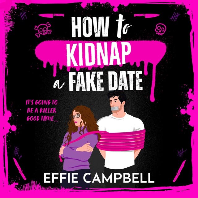 How to Kidnap a Fake Date: A BRAND NEW dark romantic comedy with kidnapping, fake dating, and spicy chemistry from Effie Campbell for 2026 – okładka audiobooka, autor Effie Campbell