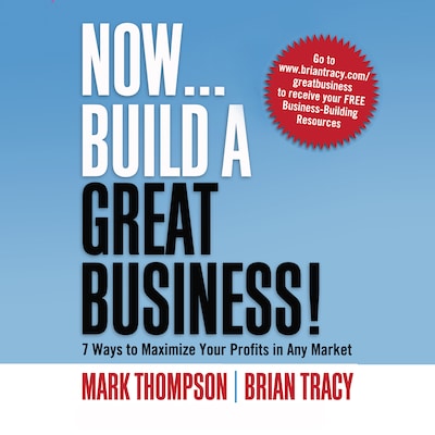 Now, Build a Great Business – omslag til lydbogen af Mark Thompson, Brian Tracy