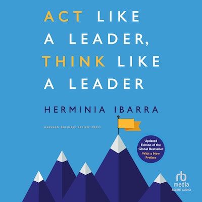 Act Like a Leader, Think Like a Leader, Updated Edition of the Global Bestseller, With a New Preface (Revised) – omslag til lydbogen af Herminia Ibarra