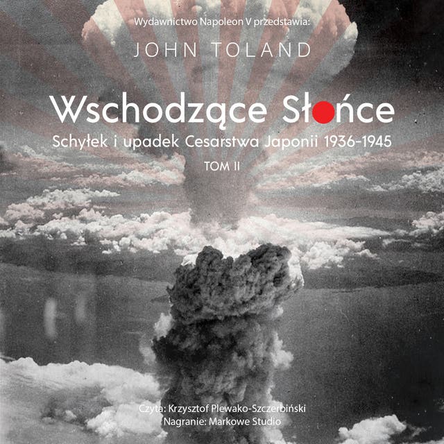 Wschodzące Słońce. Schyłek i upadek Cesarstwa Japonii 1936-1945 tom II