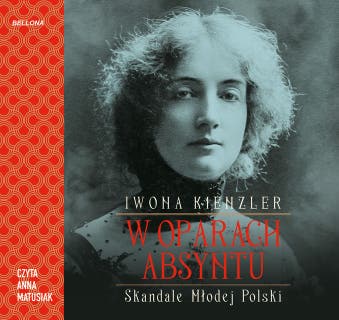 W oparach absyntu. Skandale Młodej Polski – okładka audiobooka, autor Iwona Kienzler