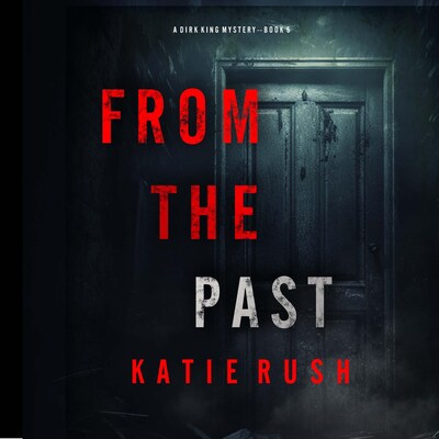 From The Past (A Dirk King FBI Suspense Thriller—Book 5) – omslag til lydbogen af Katie Rush