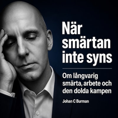 När smärtan inte syns - Om långvarig smärta, arbete och den dolda kampen – omslag till ljudboken av Johan C Burman