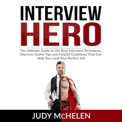 Interview Hero: The Ultimate Guide to the Best Interview Techniques, Discover Useful Tips and Helpful Guidelines That Can Help You Land Your Perfect Job – omslag til lydbogen af Judy McHelen