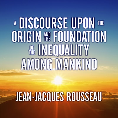 A Discourse Upon the Origin and the Foundation the Inequality Among Mankind – omslag til lydbogen af Jean-Jacques Rousseau