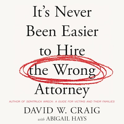 It’s Never Been Easier to Hire the Wrong Attorney – omslag til lydbogen af David W.  Craig, Abigail Hays