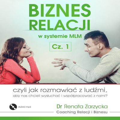 Biznes relacji w systemie MLM cz.1, czyli jak rozmawiać z ludźmi, aby nas chcieli wysłuchać i współpracować z nami? – okładka audiobooka, autor dr Renata Zarzycka
