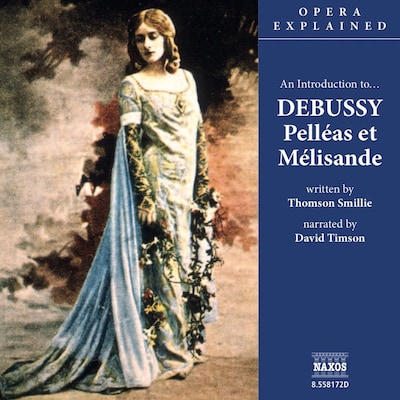 Opera Explained – Pelléas et Mélisande