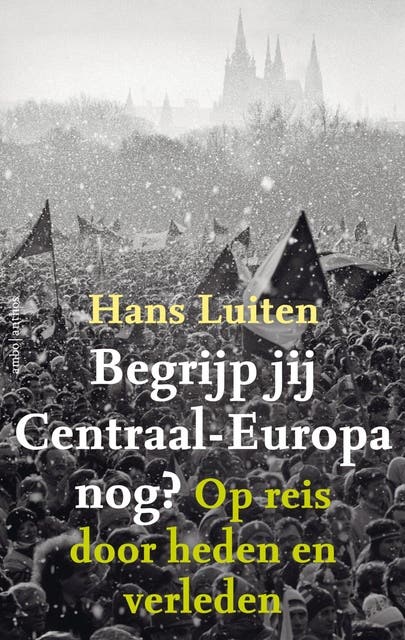 Begrijp jij Centraal-Europa nog?: Op reis door heden en verleden