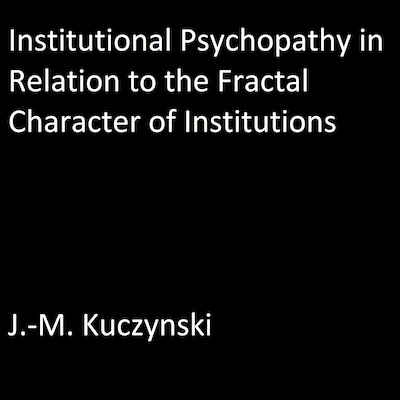 Institutional Psychopathy in Relation to the Fractal Character of Institutions