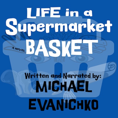 Life in a Supermarket Basket – omslag til lydbogen af Michael  Evanichko