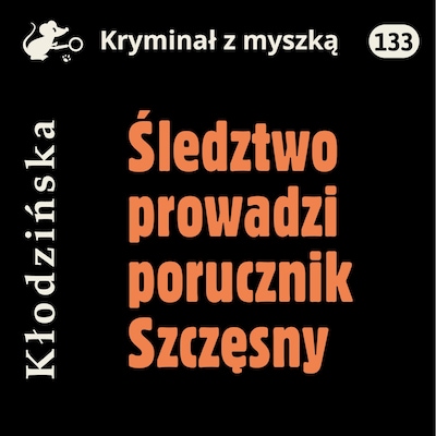 Śledztwo prowadzi porucznik Szczęsny – okładka audiobooka, autor Anna Kłodzińska