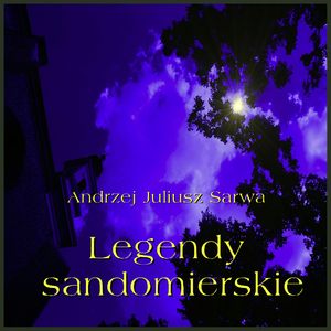 Legendy sandomierskie – okładka audiobooka, autor Andrzej Juliusz Sarwa