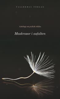 Antologi om psykisk ohälsa del 1 - Maskrosor i asfalten