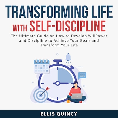 Transforming Life With Self-Discipline: The Ultimate Guide on How to Develop Will Power and Discipline to Achieve Your Goals and Transform Your Life