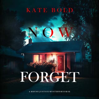 Now Forget (A Brynn Justice FBI Suspense Thriller—Book Twelve)