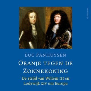 Oranje tegen de Zonnekoning: De strijd van Willem III en Lodewijk XIV om Europa – omslag van het luisterboek van Luc Panhuysen