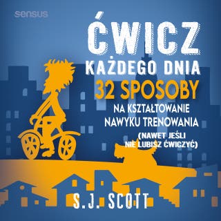 Ćwicz każdego dnia. 32 sposoby na kształtowanie nawyku trenowania (nawet jeśli nie lubisz ćwiczyć) – okładka audiobooka, autor S.J. Scott