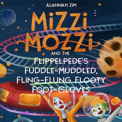 Mizzi Mozzi And The Flippelpede’s Fuddle-Muddled, Fling-Flung Flooty Foot-Gloves
